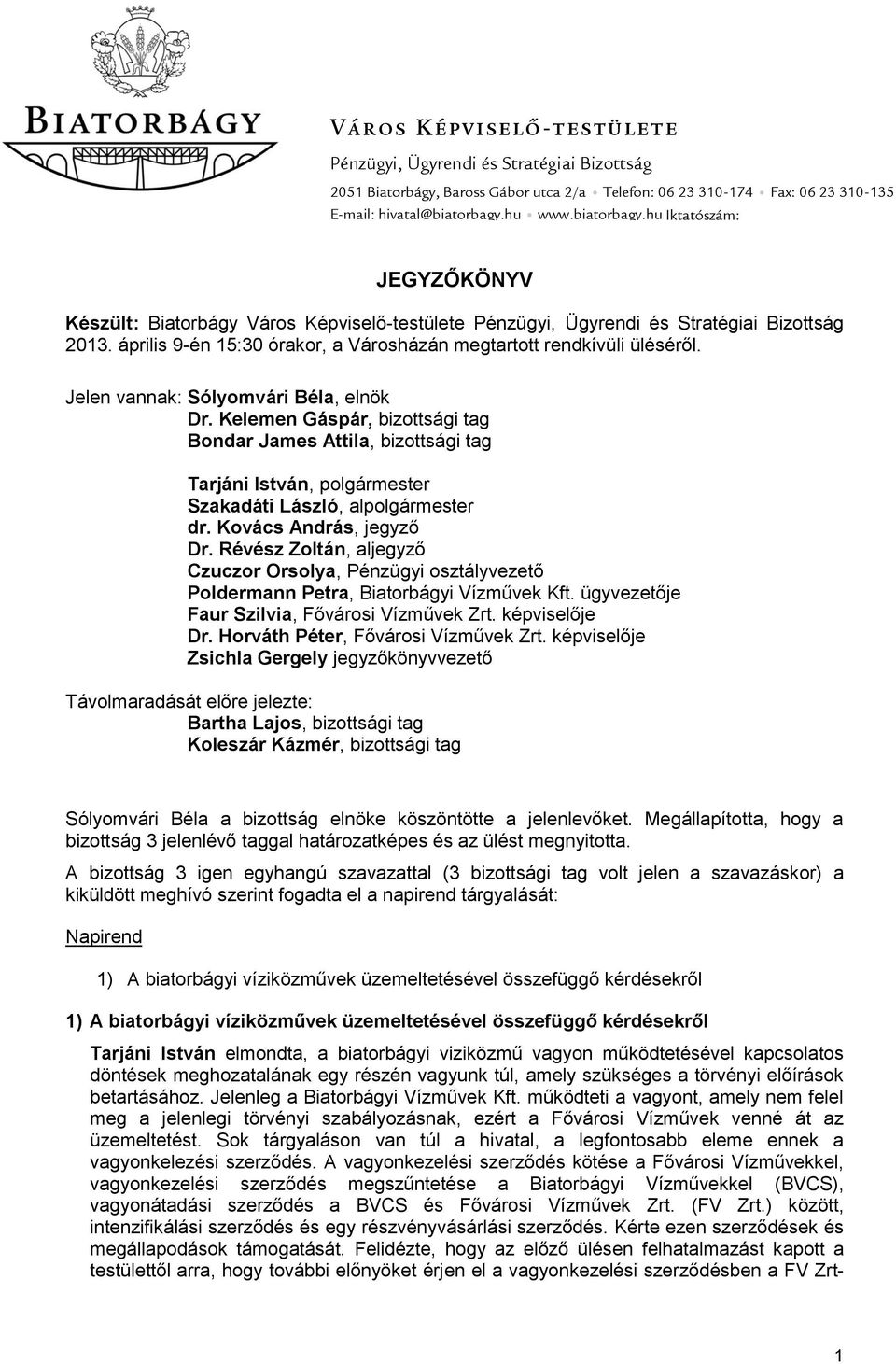 április 9-én 15:30 órakor, a Városházán megtartott rendkívüli üléséről. Jelen vannak: Sólyomvári Béla, elnök Dr.