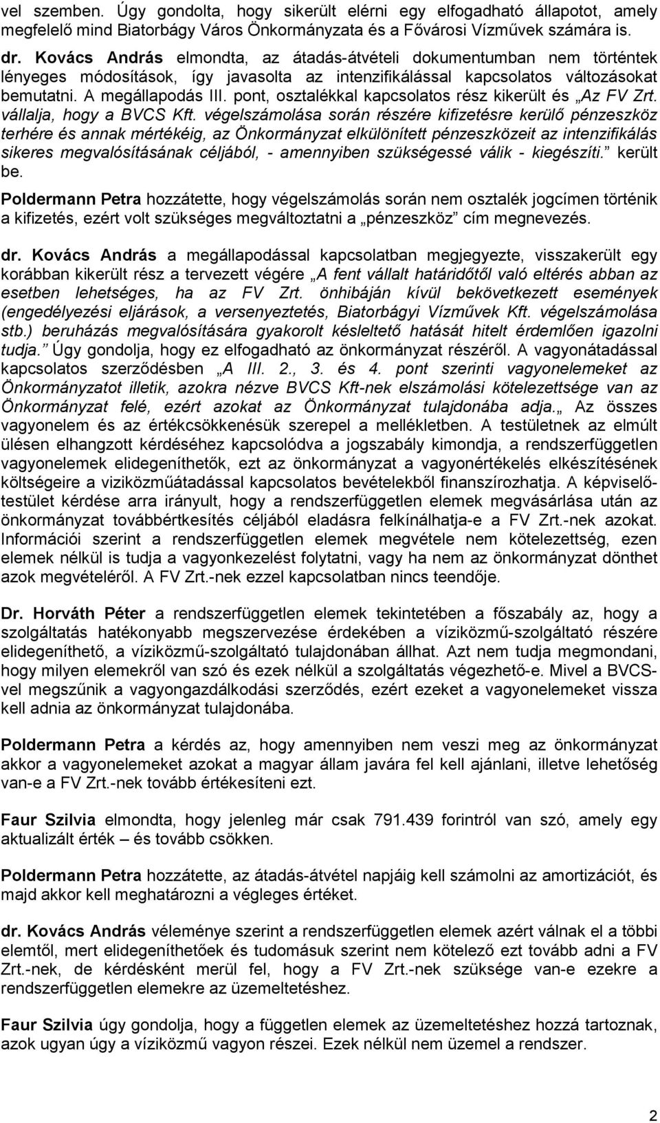 pont, osztalékkal kapcsolatos rész kikerült és Az FV Zrt. vállalja, hogy a BVCS Kft.