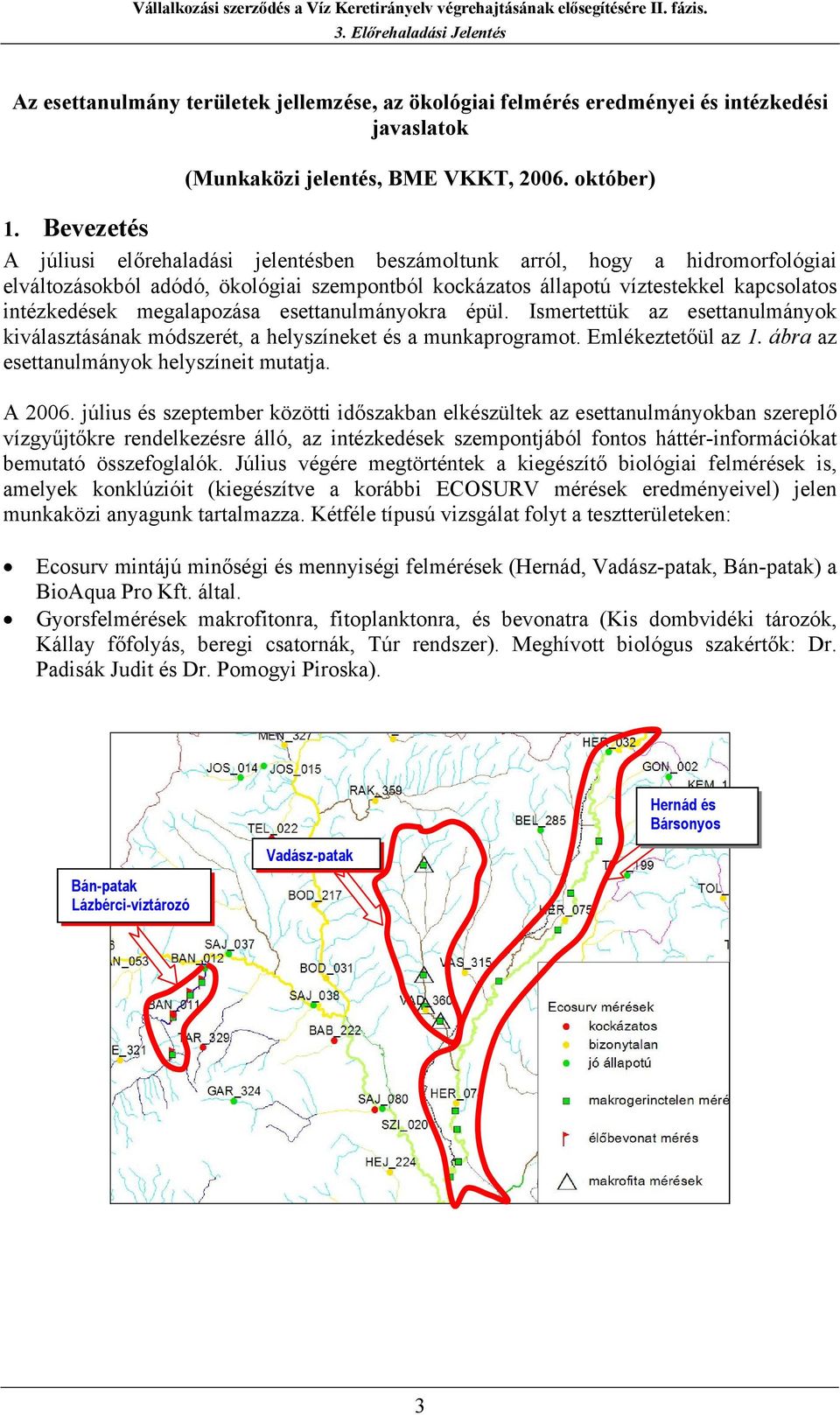 megalapozása esettanulmányokra épül. Ismertettük az esettanulmányok kiválasztásának módszerét, a helyszíneket és a munkaprogramot. Emlékeztetőül az 1. ábra az esettanulmányok helyszíneit mutatja.