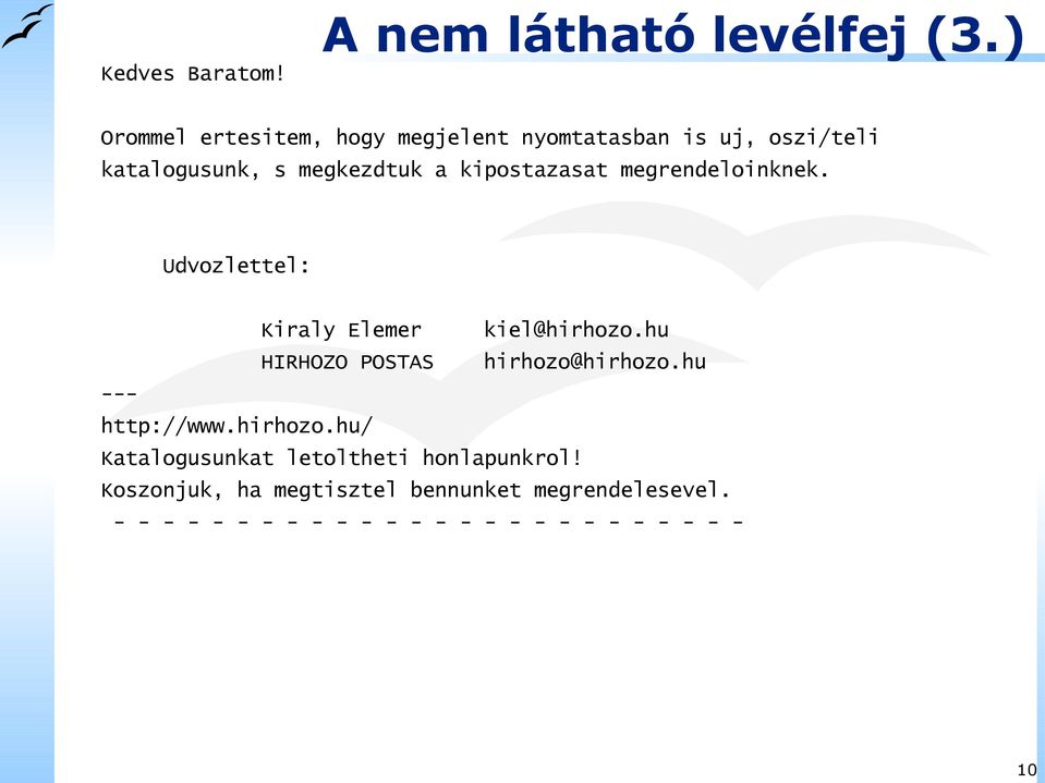 kipostazasat megrendeloinknek. Udvozlettel: Kiraly Elemer kiel@hirhozo.hu HIRHOZO POSTAS hirhozo@hirhozo.
