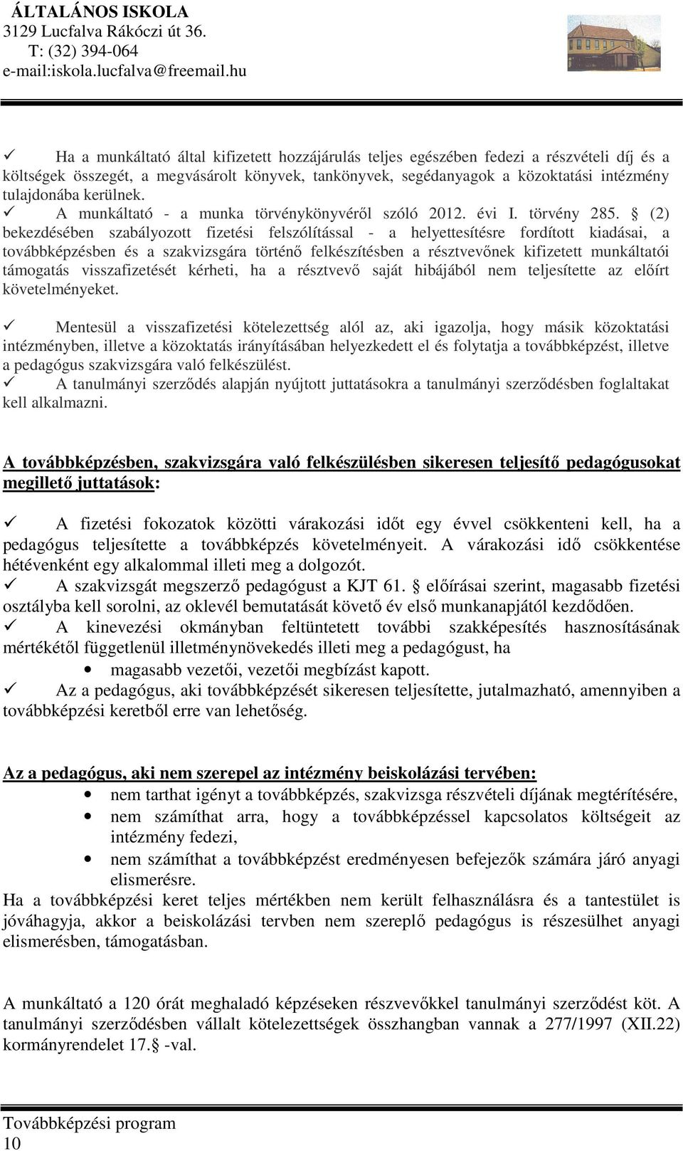 (2) bekezdésében szabályozott fizetési felszólítással - a helyettesítésre fordított kiadásai, a továbbképzésben és a szakvizsgára történő felkészítésben a résztvevőnek kifizetett munkáltatói