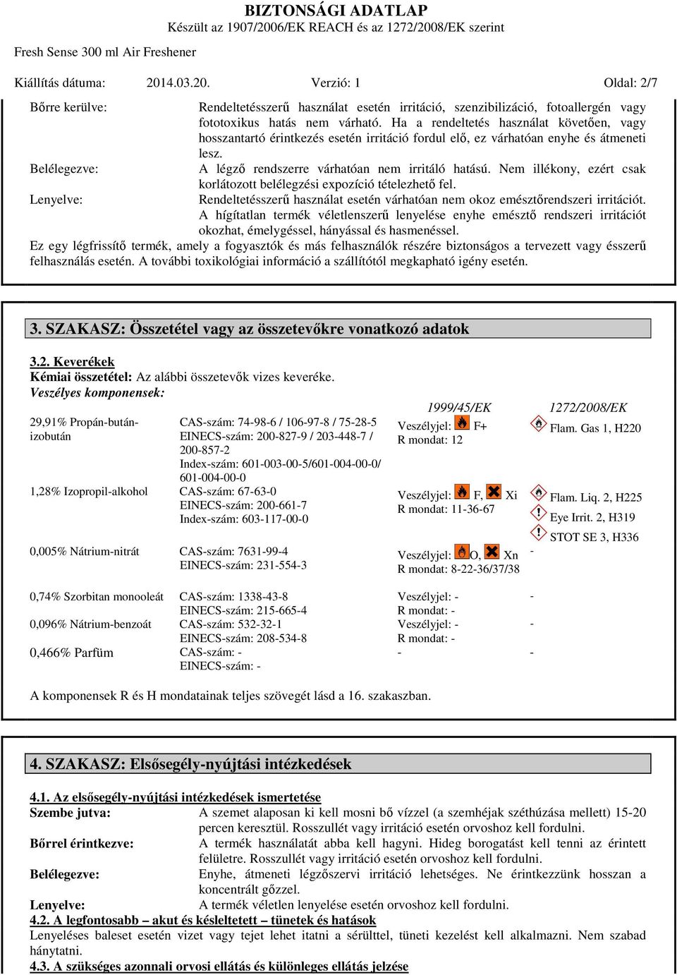 Nem illékony, ezért csak korlátozott belélegzési expozíció tételezhető fel. Rendeltetésszerű használat esetén várhatóan nem okoz emésztőrendszeri irritációt.