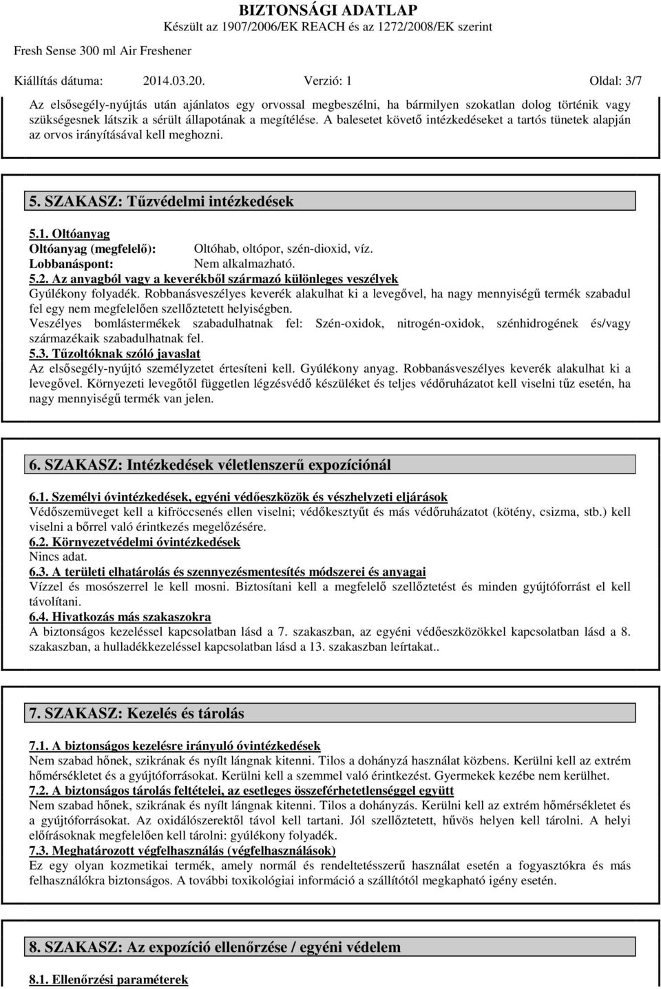 A balesetet követő intézkedéseket a tartós tünetek alapján az orvos irányításával kell meghozni. 5. SZAKASZ: Tűzvédelmi intézkedések 5.1.