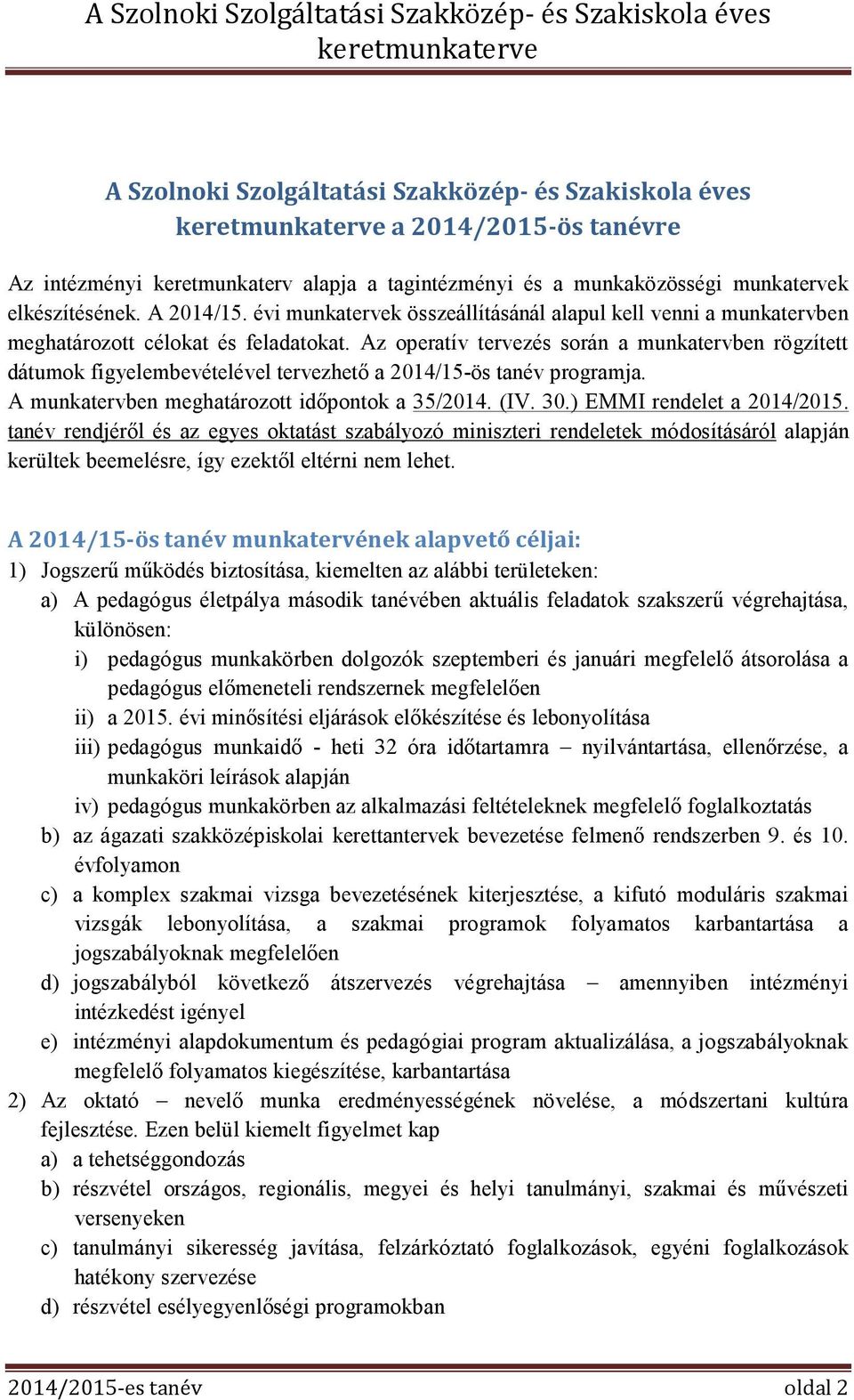 Az operatív tervezés során a munkatervben rögzített dátumok figyelembevételével tervezhető a 2014/15-ös tanév programja. A munkatervben meghatározott időpontok a 35/2014. (IV. 30.