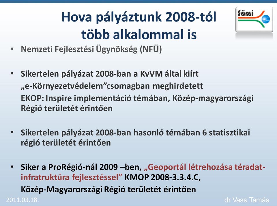 érintően Sikertelen pályázat 2008-ban hasonló témában 6 statisztikai régió területét érintően Siker a ProRégió-nál 2009