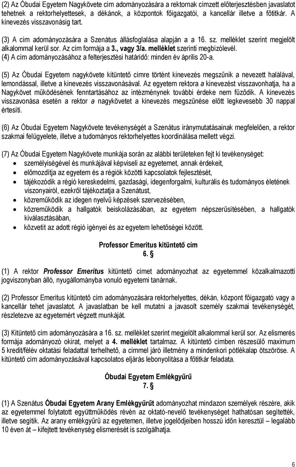 melléklet szerinti megbízólevél. (4) A cím adományozásához a felterjesztési határidő: minden év április 20-a.