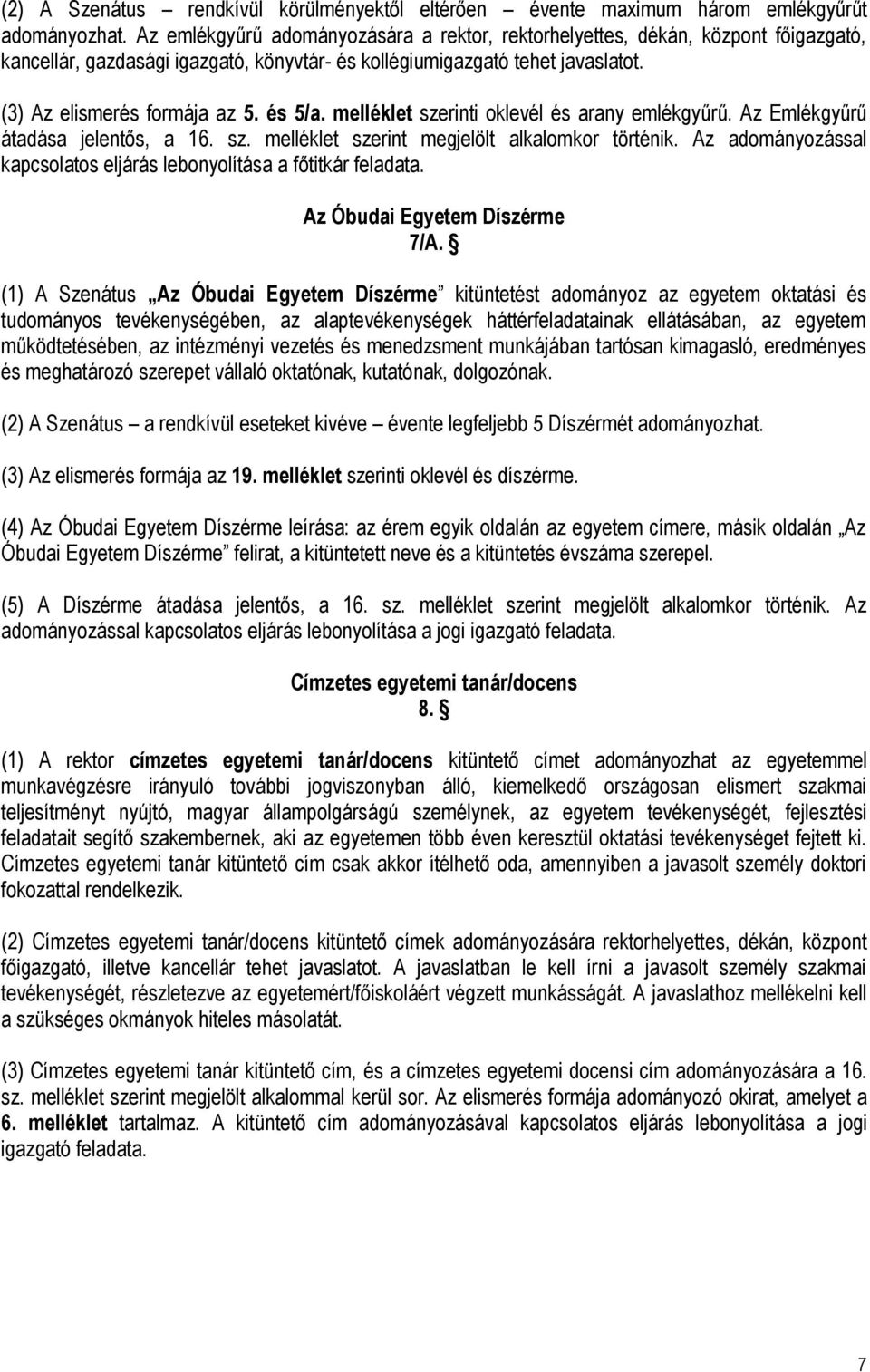 és 5/a. melléklet szerinti oklevél és arany emlékgyűrű. Az Emlékgyűrű átadása jelentős, a 16. sz. melléklet szerint megjelölt alkalomkor történik.