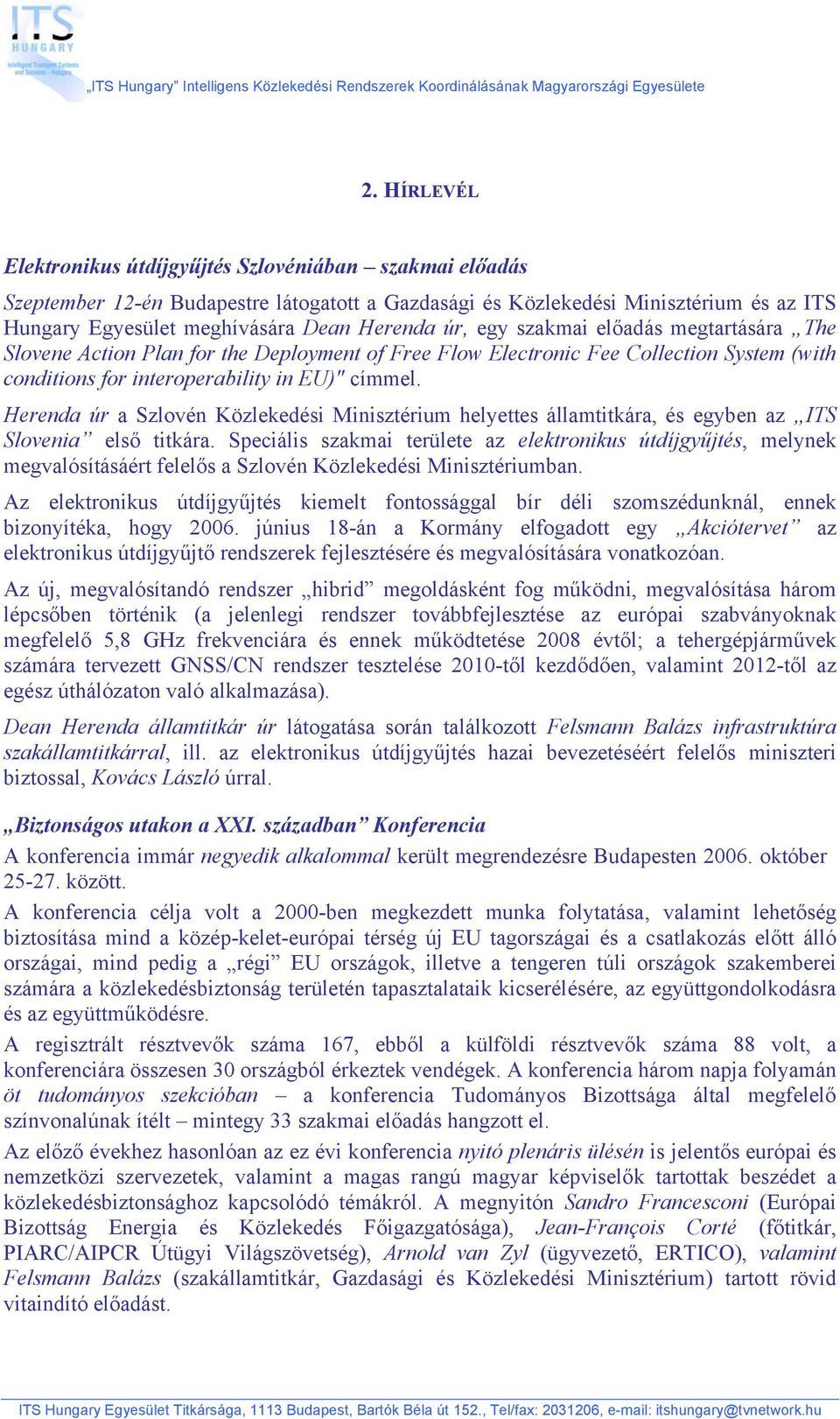 Herenda úr a Szlovén Közlekedési Minisztérium helyettes államtitkára, és egyben az ITS Slovenia első titkára.