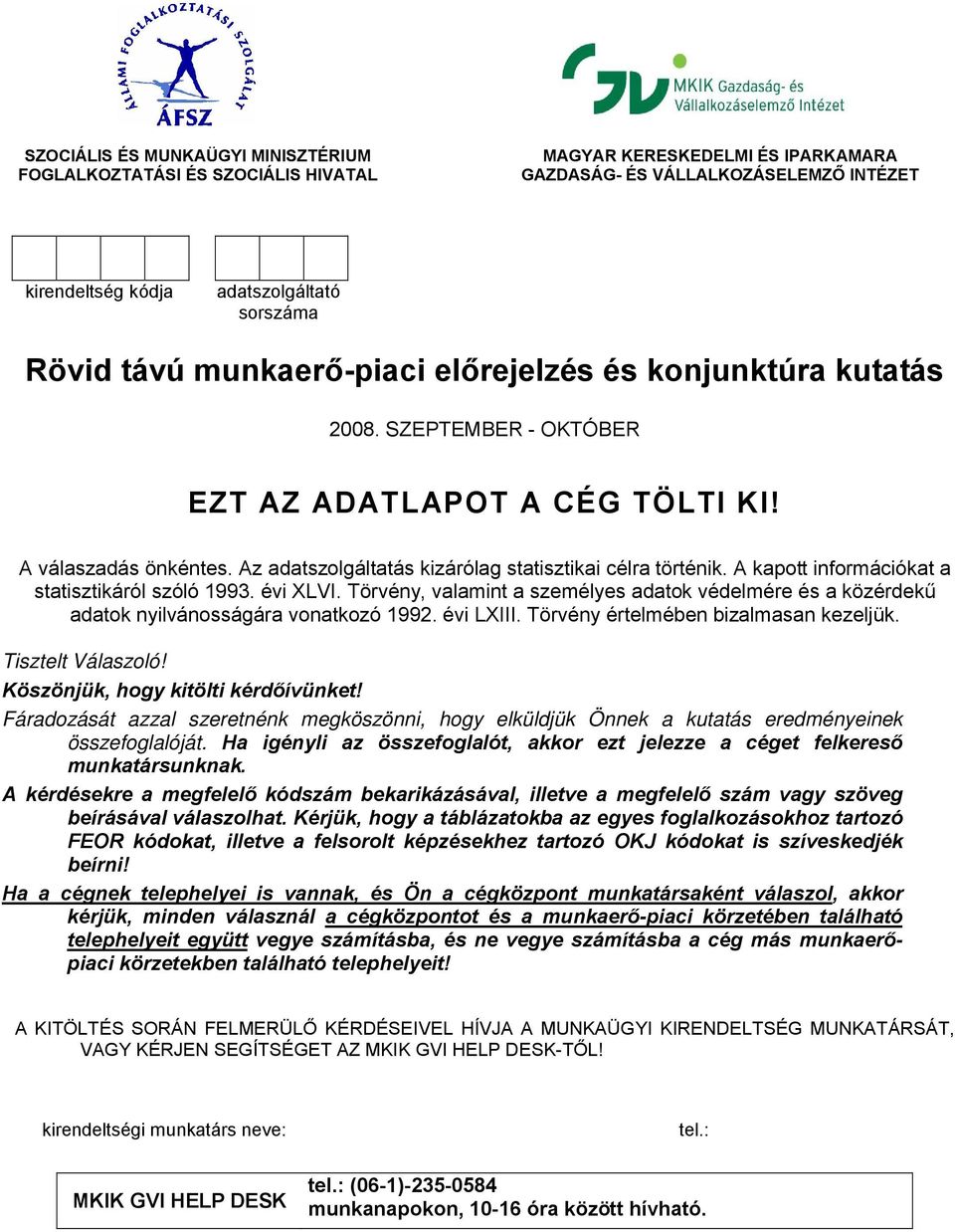 A kapott információkat a statisztikáról szóló 1993. évi XLVI. Törvény, valamint a személyes adatok védelmére és a közérdekű adatok nyilvánosságára vonatkozó 1992. évi LXIII.