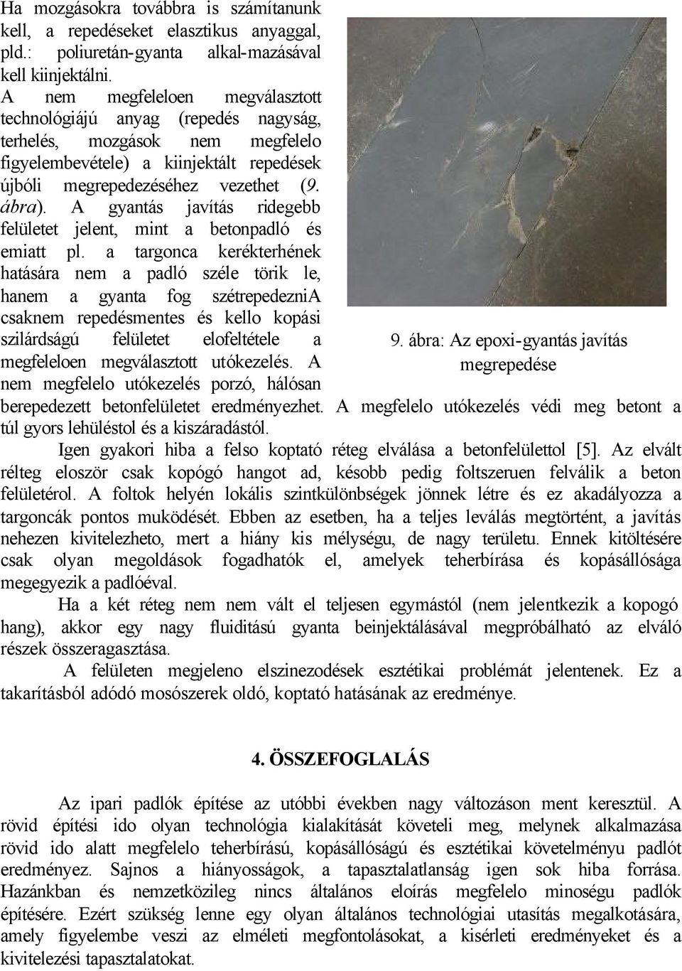 A gyantás javítás ridegebb felületet jelent, mint a betonpadló és emiatt pl.