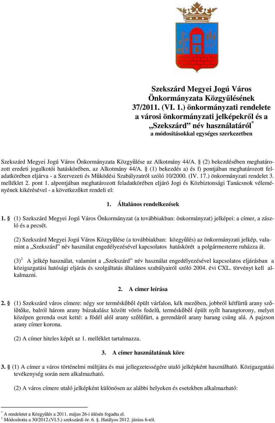 Alkotmány 44/A. (2) bekezdésében meghatározott eredeti jogalkotói hatáskörében, az Alkotmány 44/A.