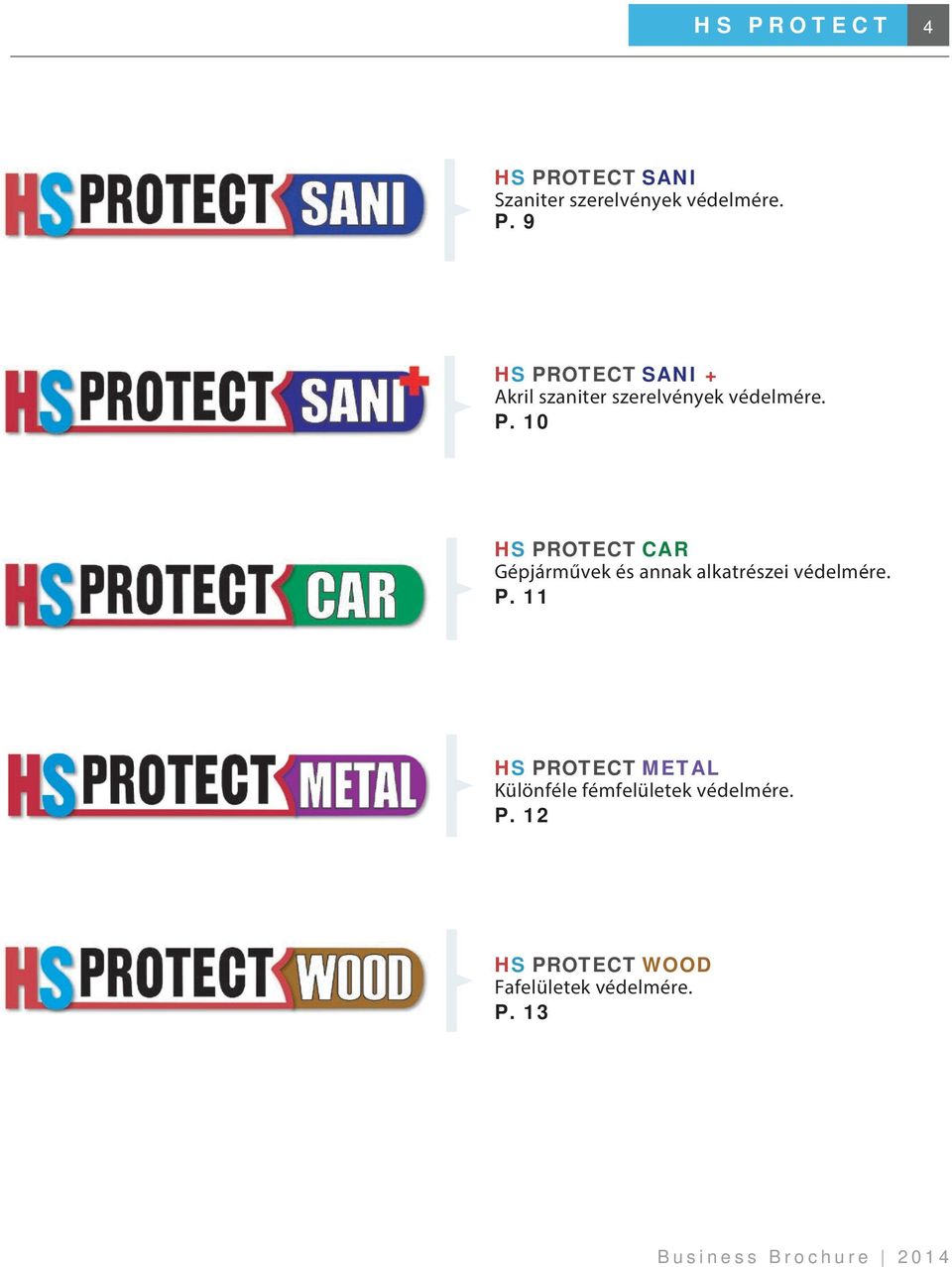 11 HS PROTECT METAL Különféle fémfelületek védelmére. P. 12 HS PROTECT WOOD Fafelületek védelmére.