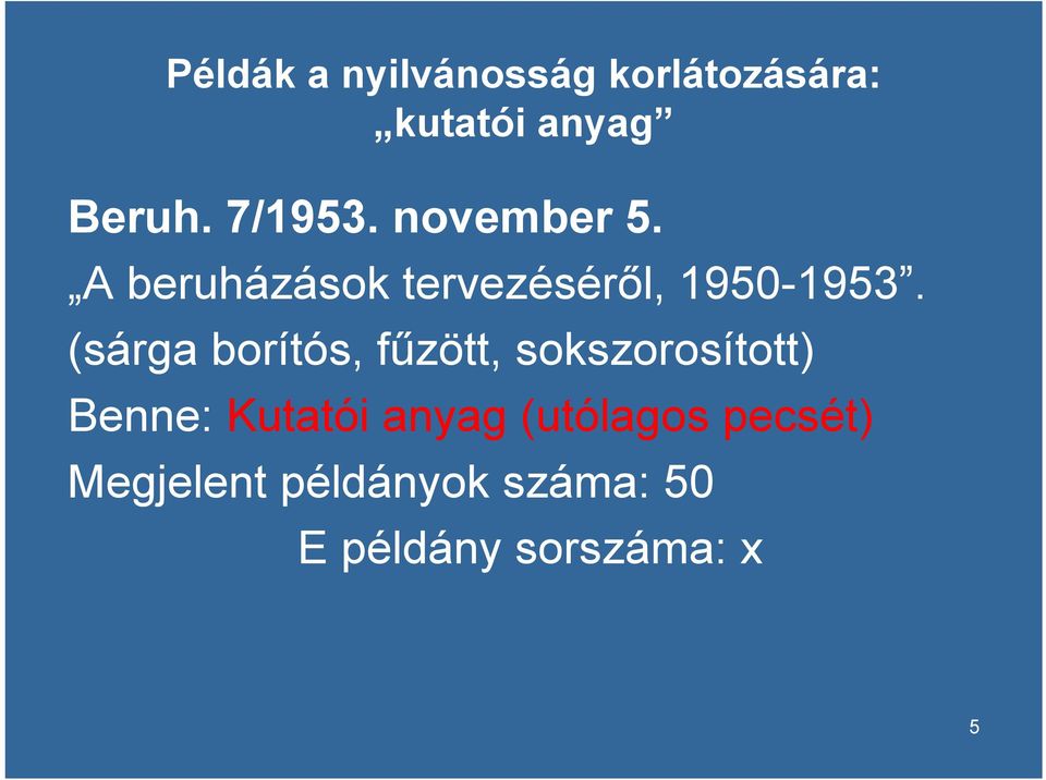 (sárga borítós, fűzött, sokszorosított) Benne: Kutatói anyag