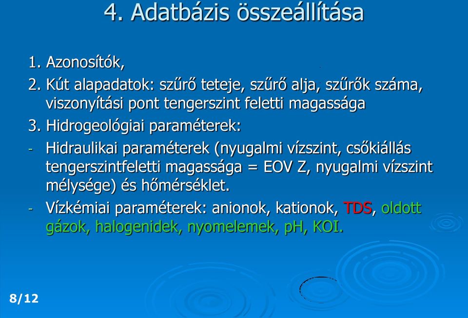 3. Hidrogeológiai paraméterek: - Hidraulikai paraméterek (nyugalmi vízszint, csőkiállás