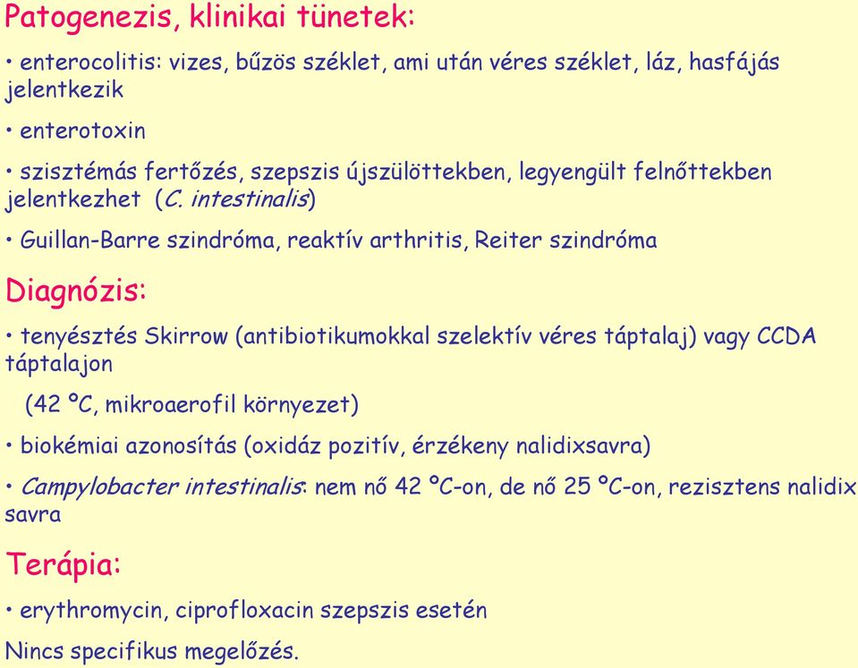 intestinalis) Guillan-Barre szindróma, reaktív arthritis, Reiter szindróma Diagnózis: tenyésztés Skirrow (antibiotikumokkal szelektív véres táptalaj) vagy CCDA