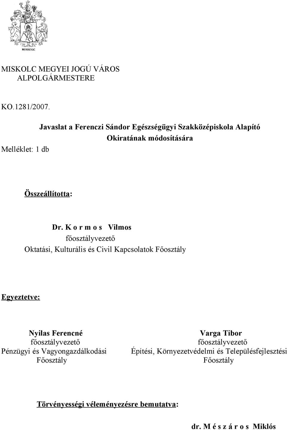 K o r m o s Vilmos főosztályvezető Oktatási, Kulturális és Civil Kapcsolatok Főosztály Egyeztetve: Nyilas Ferencné Varga