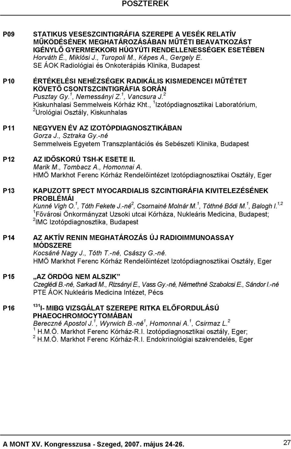 1, Sztraka CSONTSZCINTIGRÁFIA Osztály, ÉV Semmelweis Egyetem Nemessányi NEHÉZSÉGEK AZ Gy.-né Kiskunhalas IZOTÓPDIAGNOSZTIKÁBAN Transzplantációs Kórház Z.1, RADIKÁLIS Vancsura Kht.