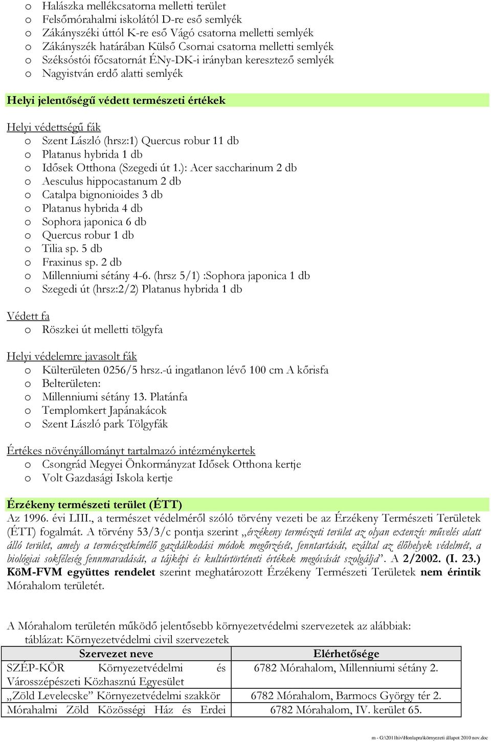 (hrsz:1) Quercus robur 11 db o Platanus hybrida 1 db o Idısek Otthona (Szegedi út 1.