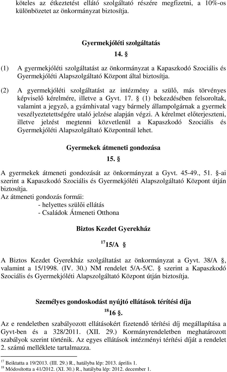 (2) A gyermekjóléti szolgáltatást az intézmény a szülő, más törvényes képviselő kérelmére, illetve a Gyvt. 17.