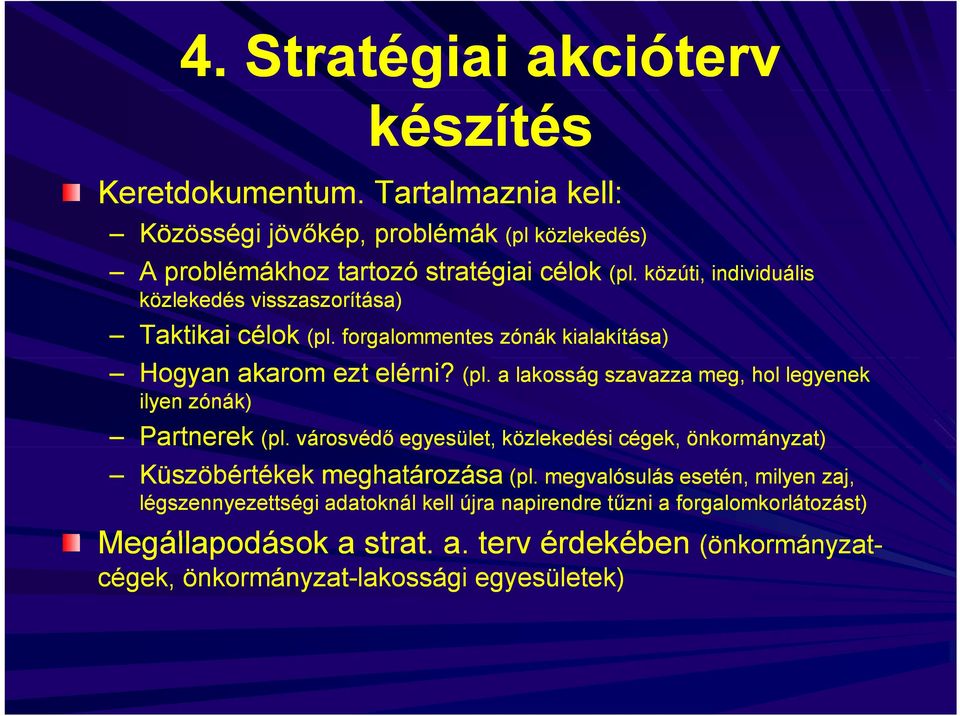 városvédő egyesület, közlekedési cégek, önkormányzat) Küszöbértékek meghatározása (pl.