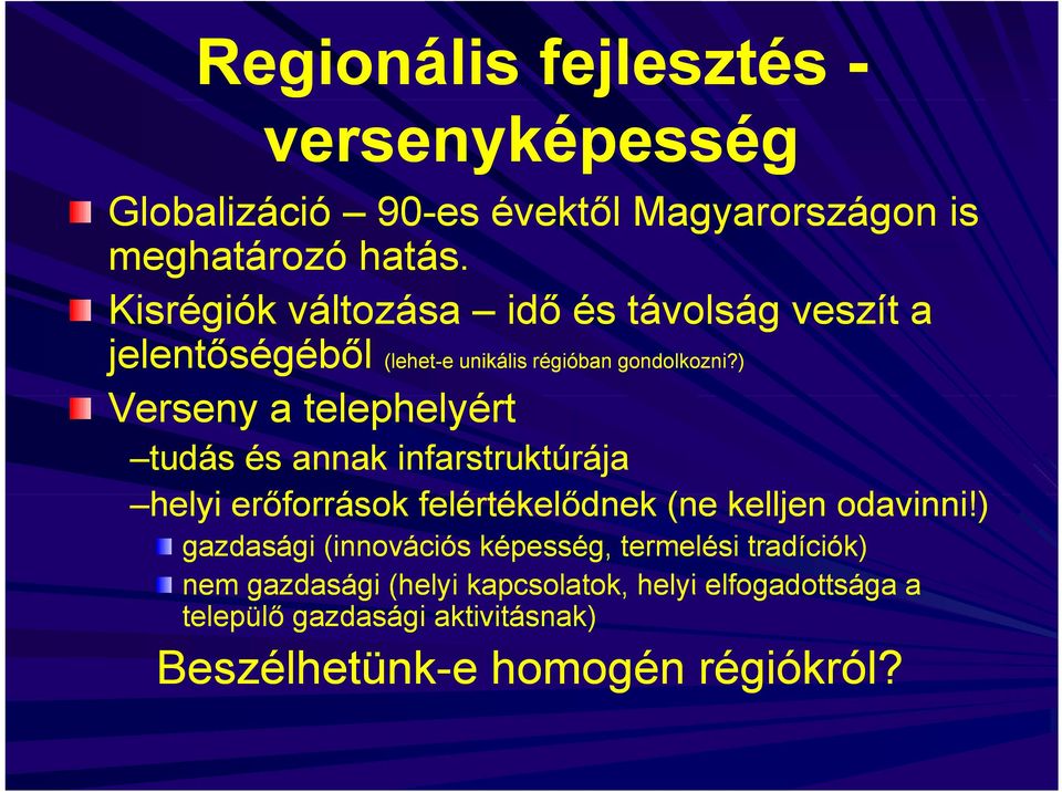 ) Verseny a telephelyért l t tudás és annak infarstruktúrája helyi erőforrások felértékelődnek lőd k (ne kelljen odavinni!) i!