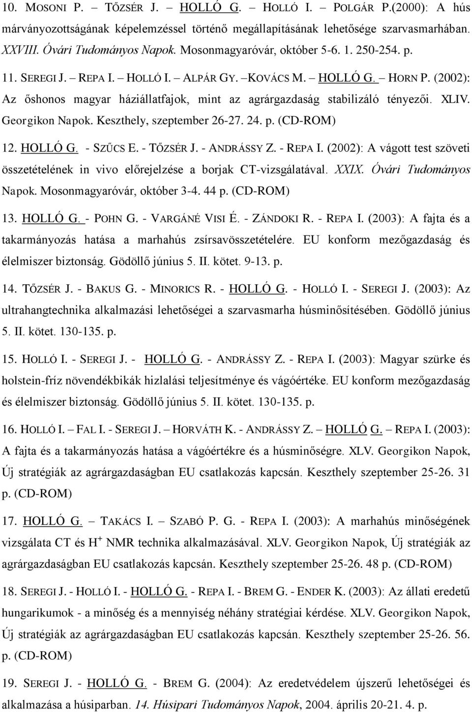 XLIV. Georgikon Napok. Keszthely, szeptember 26-27. 24. p. (CD-ROM) 12. HOLLÓ G. - SZŰCS E. - TŐZSÉR J. - ANDRÁSSY Z. - REPA I.