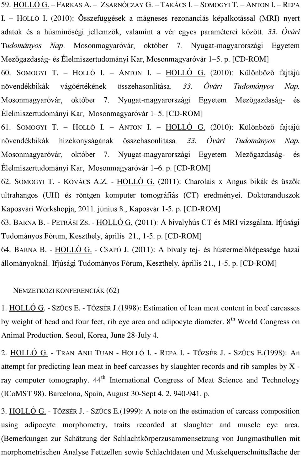Nyugat-magyarországi Egyetem Mezőgazdaság- és Élelmiszertudományi Kar, Mosonmagyaróvár 1 5. p. [CD-ROM] 60. SOMOGYI T. HOLLÓ I. ANTON I. HOLLÓ G.
