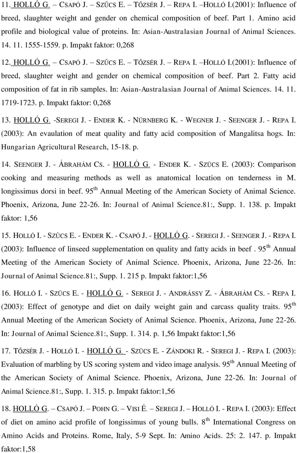 HOLLÓ I.(2001): Influence of breed, slaughter weight and gender on chemical composition of beef. Part 2. Fatty acid composition of fat in rib samples.