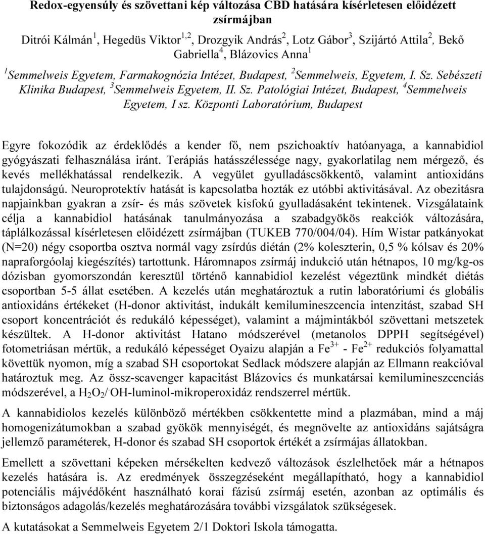Központi Laboratórium, Budapest Egyre fokozódik az érdeklődés a kender fő, nem pszichoaktív hatóanyaga, a kannabidiol gyógyászati felhasználása iránt.