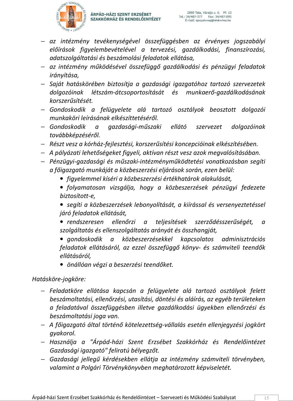 munkaerő-gazdálkodásának korszerűsítését. Gondoskodik a felügyelete alá tartozó osztályok beosztott dolgozói munkaköri leírásának elkészíttetéséről.