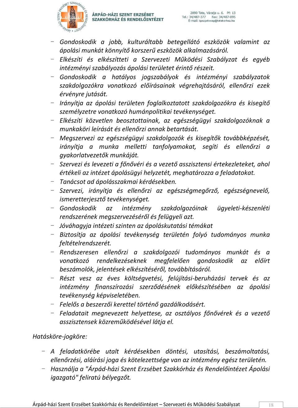 - Gondoskodik a hatályos jogszabályok és intézményi szabályzatok szakdolgozókra vonatkozó előírásainak végrehajtásáról, ellenőrzi ezek érvényre jutását.