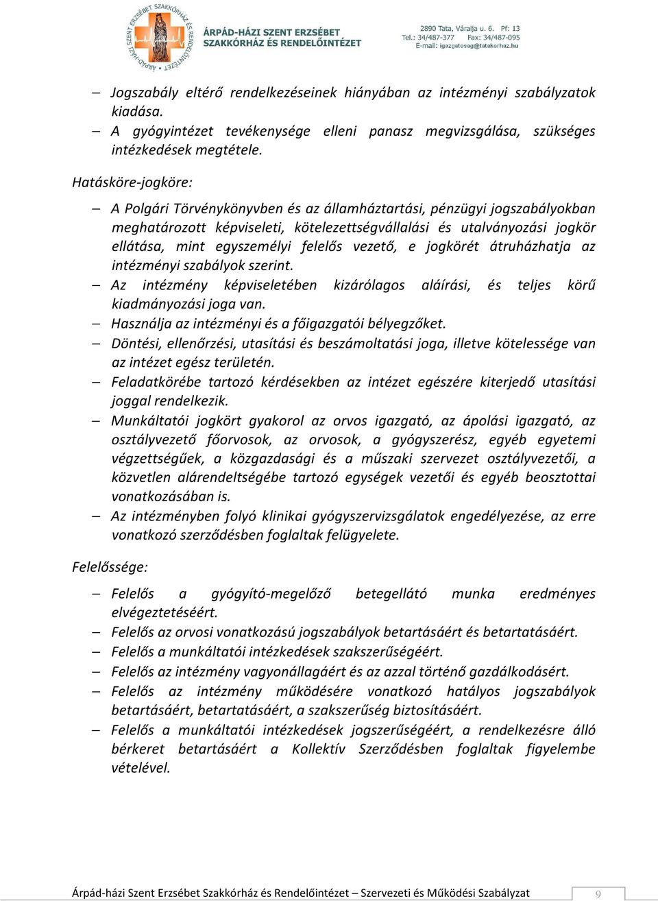 felelős vezető, e jogkörét átruházhatja az intézményi szabályok szerint. Az intézmény képviseletében kizárólagos aláírási, és teljes körű kiadmányozási joga van.