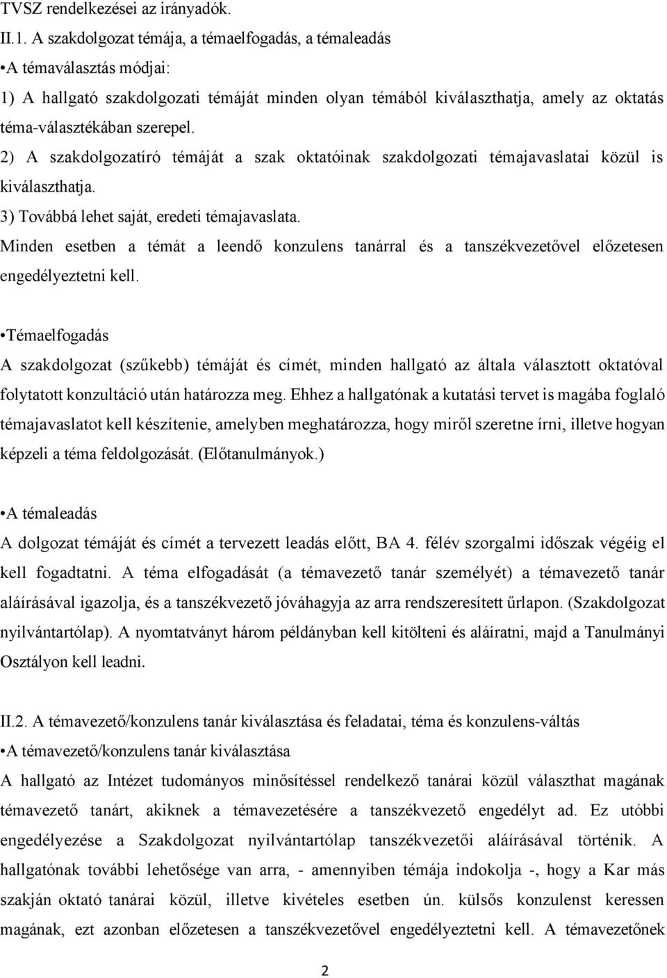 2) A szakdolgozatíró témáját a szak oktatóinak szakdolgozati témajavaslatai közül is kiválaszthatja. 3) Továbbá lehet saját, eredeti témajavaslata.