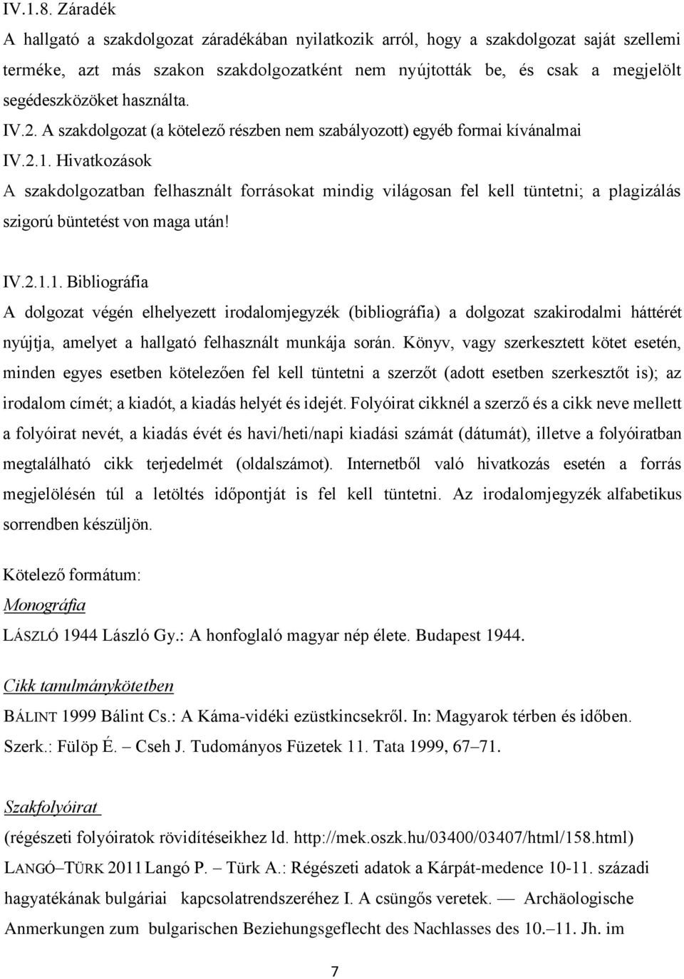 használta. IV.2. A szakdolgozat (a kötelező részben nem szabályozott) egyéb formai kívánalmai IV.2.1.