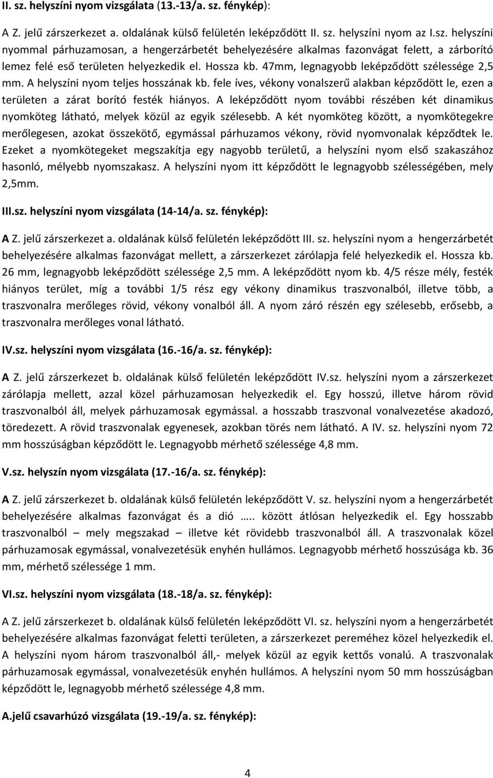 A leképződött nyom további részében két dinamikus nyomköteg látható, melyek közül az egyik szélesebb.