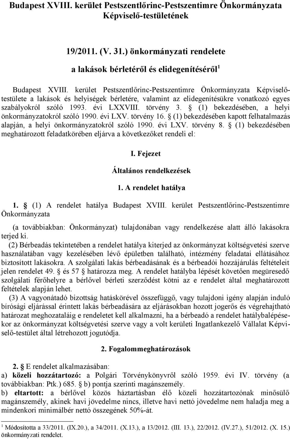 (1) bekezdésében, a helyi önkormányzatokról szóló 1990. évi LXV. törvény 16. (1) bekezdésében kapott felhatalmazás alapján, a helyi önkormányzatokról szóló 1990. évi LXV. törvény 8.
