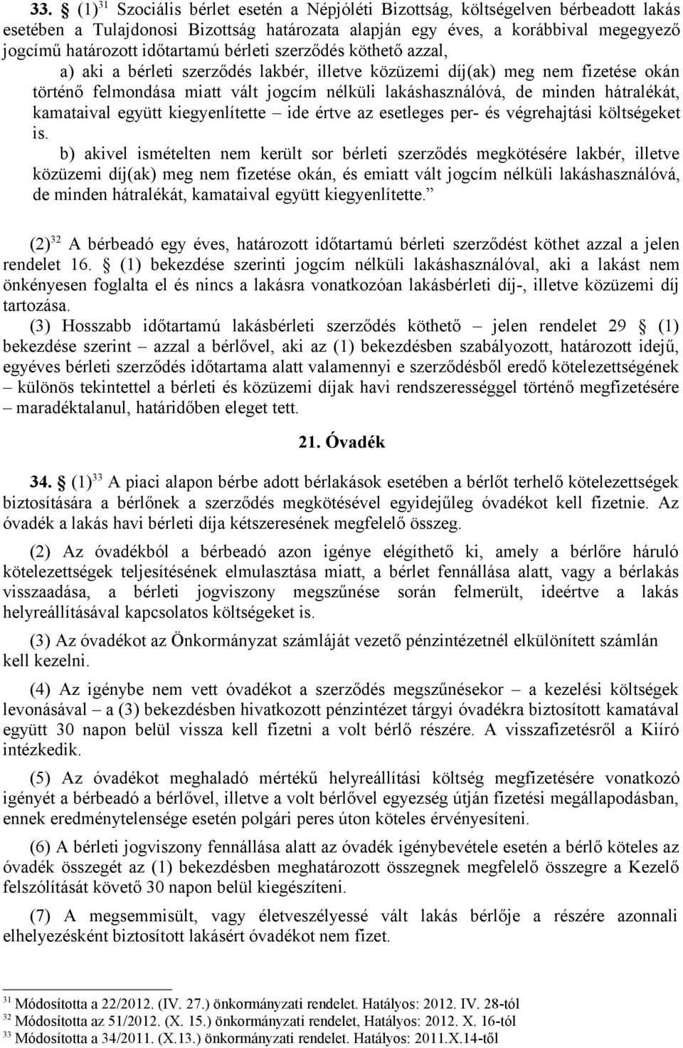 hátralékát, kamataival együtt kiegyenlítette ide értve az esetleges per- és végrehajtási költségeket is.