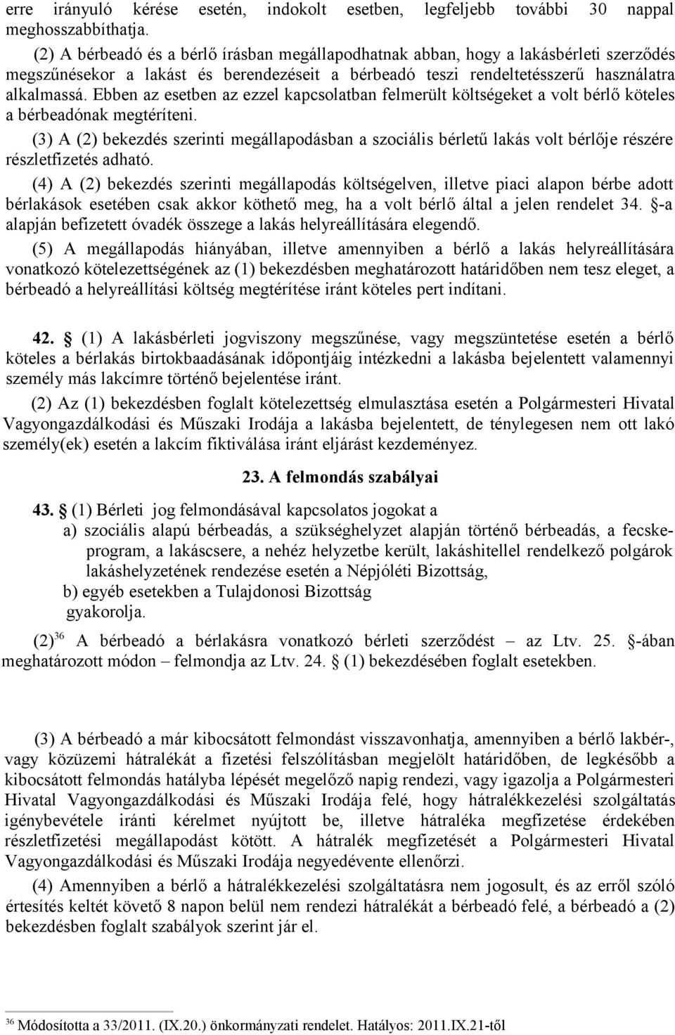 Ebben az esetben az ezzel kapcsolatban felmerült költségeket a volt bérlő köteles a bérbeadónak megtéríteni.