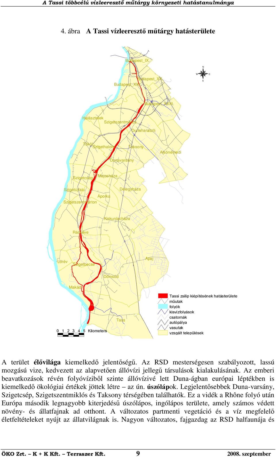 Szigetbecse Dömsöd Makád Tassi zsilip kiépítésének hatásterülete műutak folyók kisvízfolyások csatornák autópálya vasutak vzsgált települések Tass 1 2 3 4 5 Kilometers A terület élővilága kiemelkedő