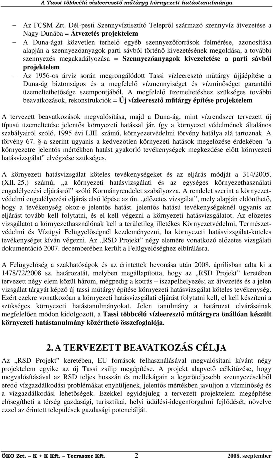 szennyezőanyagok parti sávból történő kivezetésének megoldása, a további szennyezés megakadályozása = Szennyezőanyagok kivezetetése a parti sávból projektelem Az 1956-os árvíz során megrongálódott