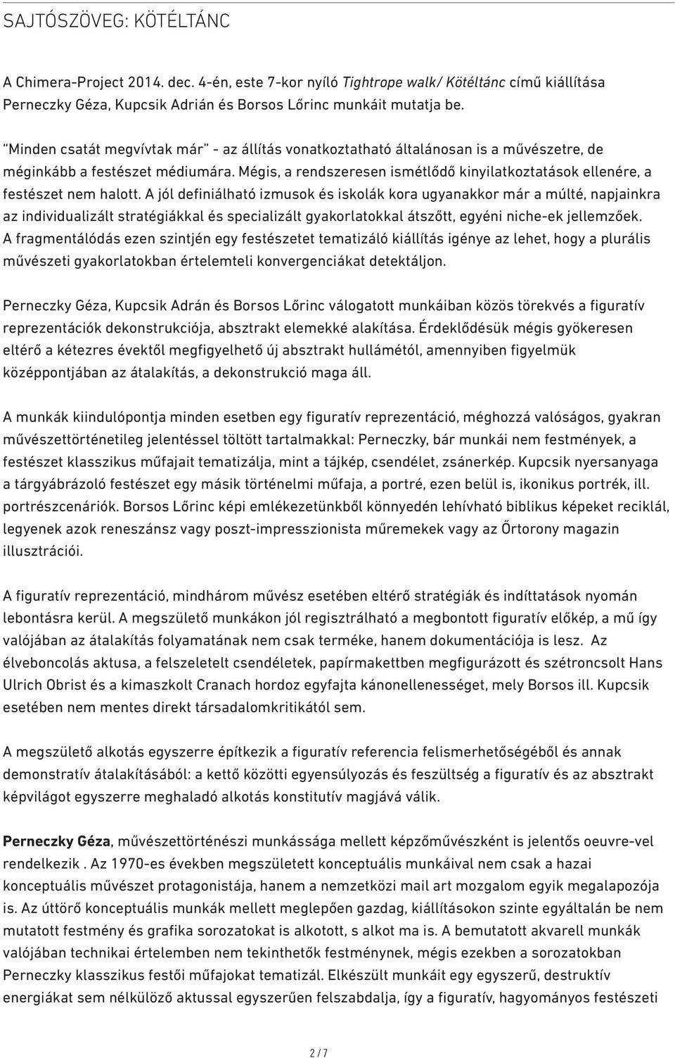 Mégis, a rendszeresen ismétlődő kinyilatkoztatások ellenére, a festészet nem halott.