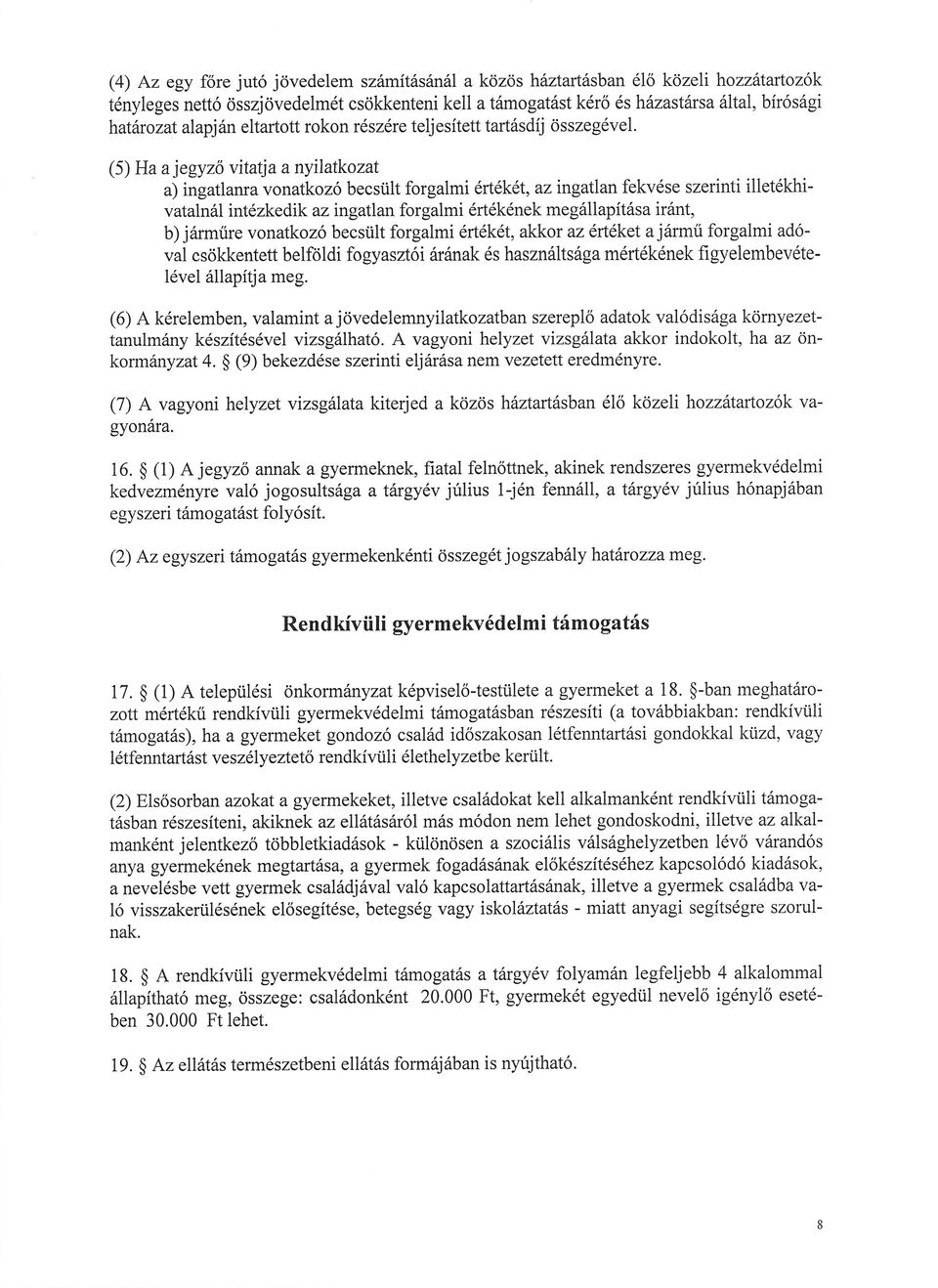 (5) Ha jegyző vitatja anyi atkozat a) ingatlanra vonatkozó becsült forgalmi rtkt,azíngatlanfekvseszerinti illetkhivatalnl intzkedik az ingatlan forgalmi rtknekmegllapítsa irnt, b) jrműre vonatkozó