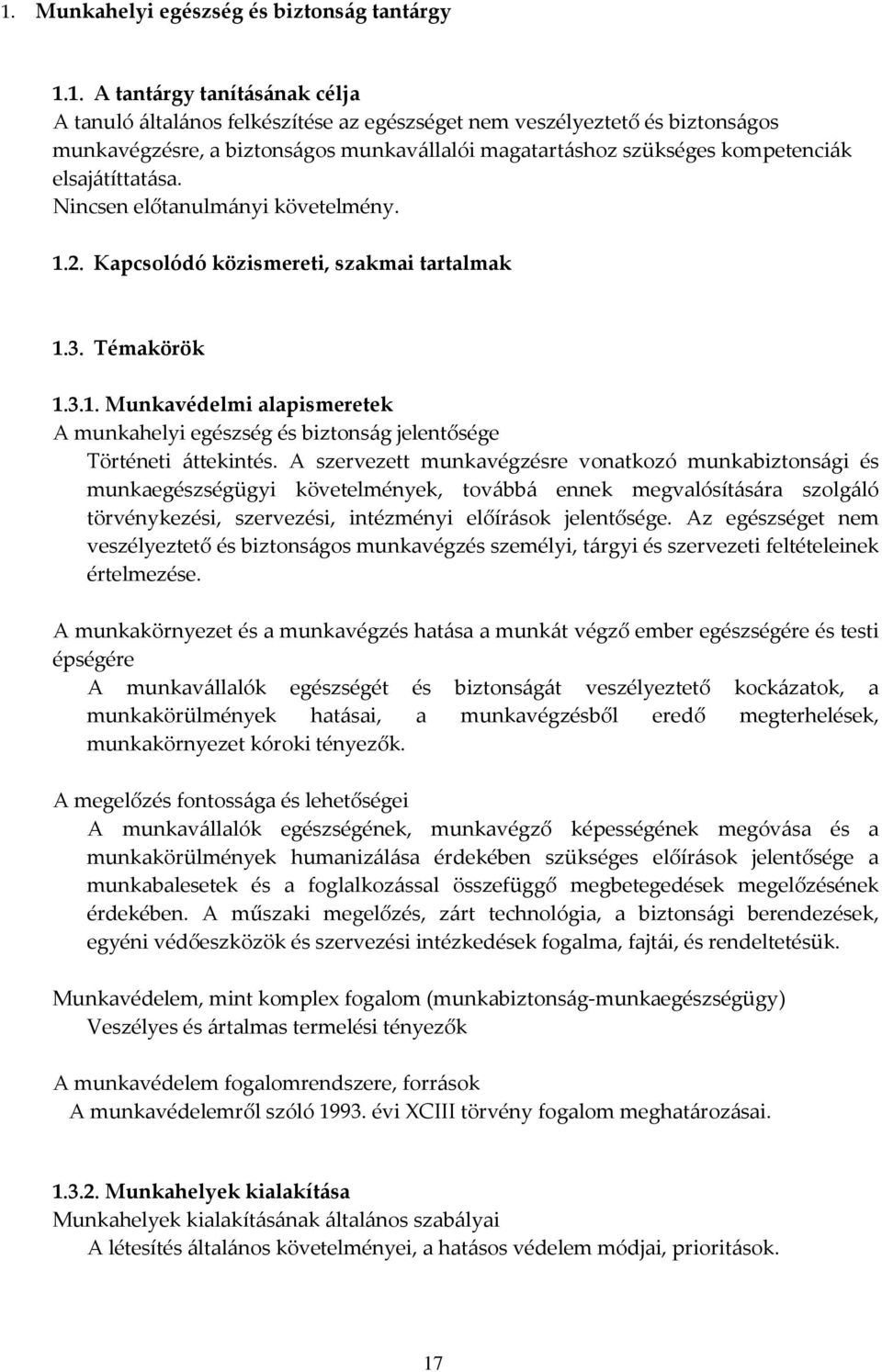 2. Kapcsolódó közismereti, szakmai tartalmak 1.3. Témakörök 1.3.1. Munkavédelmi alapismeretek A munkahelyi egészség és biztonság jelentősége Történeti áttekintés.