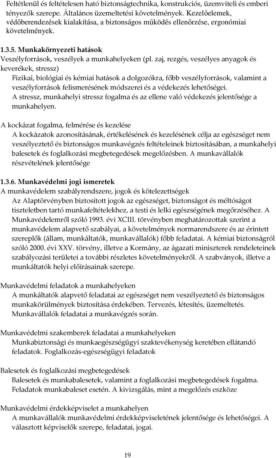 zaj, rezgés, veszélyes anyagok és keverékek, stressz) Fizikai, biológiai és kémiai hatások a dolgozókra, főbb veszélyforrások, valamint a veszélyforrások felismerésének módszerei és a védekezés