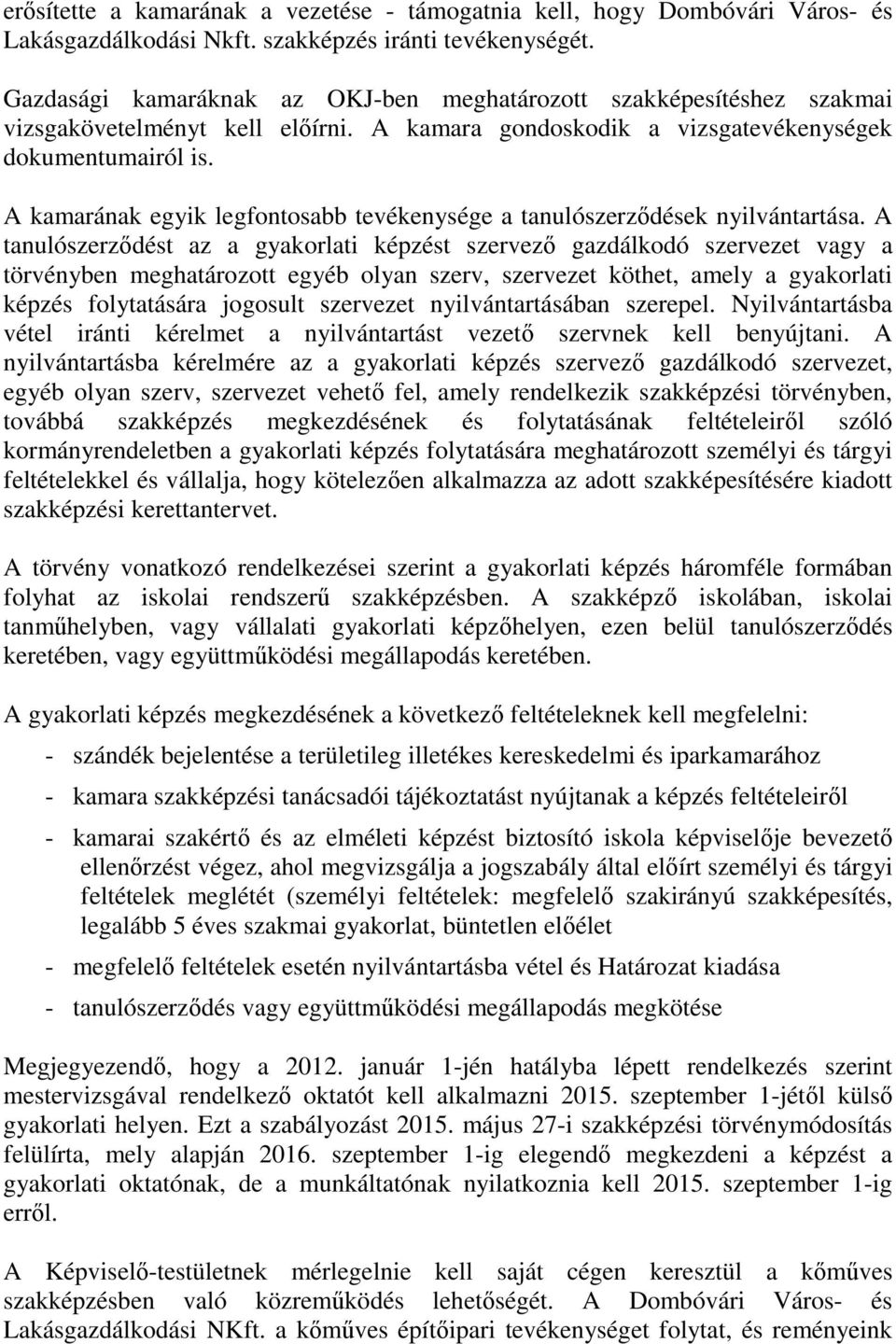 A kamarának egyik legfontosabb tevékenysége a tanulószerződések nyilvántartása.