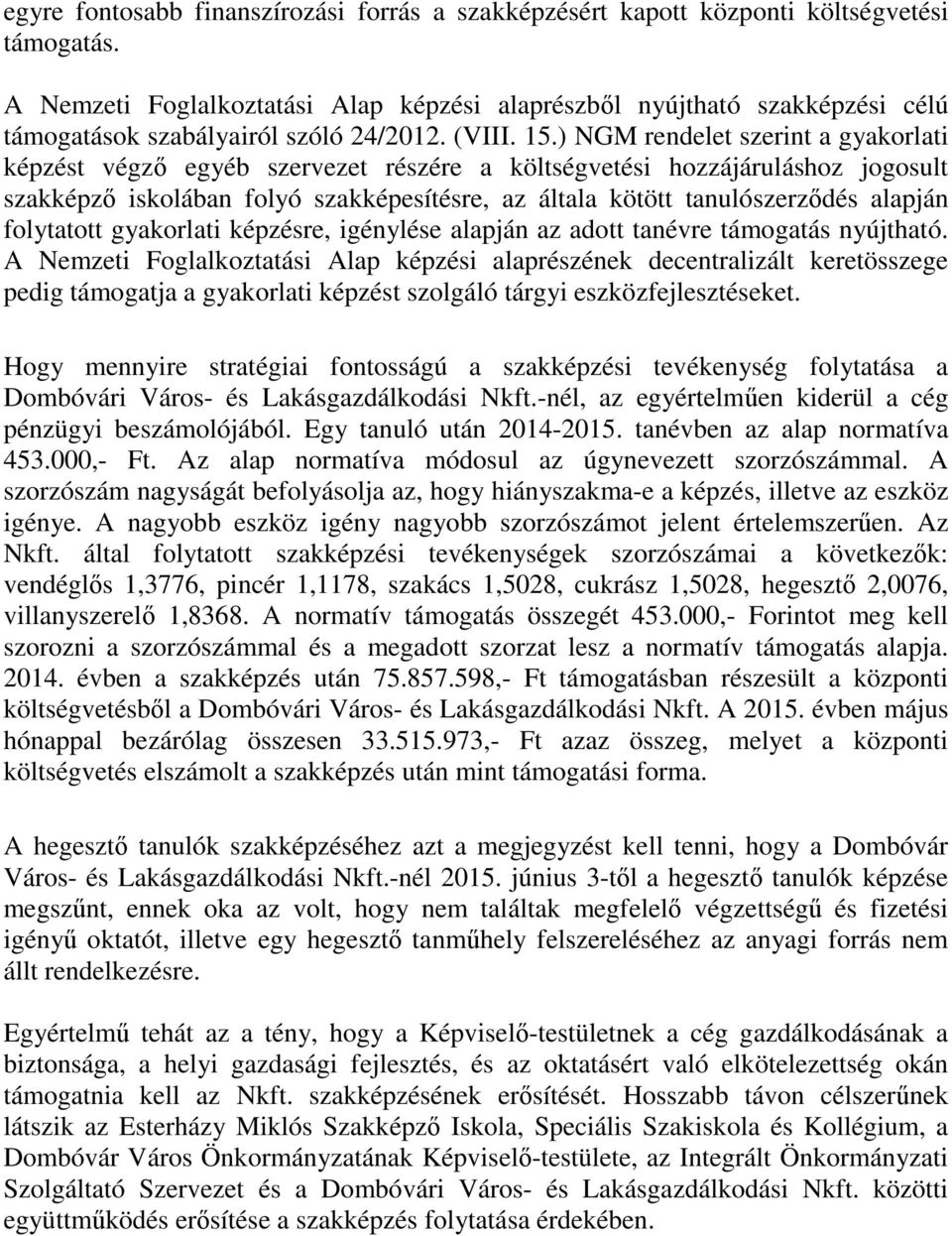 ) NGM rendelet szerint a gyakorlati képzést végző egyéb szervezet részére a költségvetési hozzájáruláshoz jogosult szakképző iskolában folyó szakképesítésre, az általa kötött tanulószerződés alapján