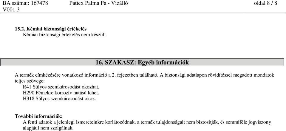 A biztonsági adatlapon rövidítéssel megadott mondatok teljes szövege: R41 Súlyos szemkárosodást okozhat.