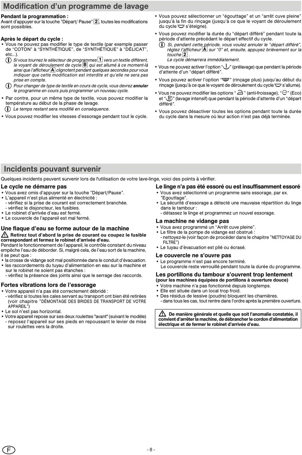 Si vous tournez le sélecteur de programmes 1 vers un textile différent, le voyant de déroulement de cycle B qui est allumé à ce moment-là ainsi que l afficheur A clignotent pendant quelques secondes