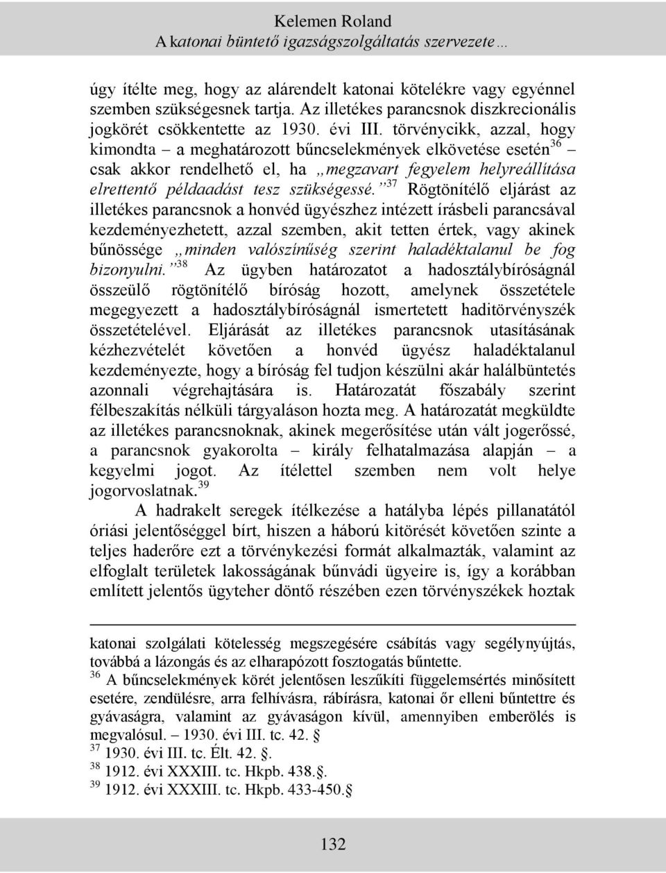 törvénycikk, azzal, hogy kimondta a meghatározott bűncselekmények elkövetése esetén 36 csak akkor rendelhető el, ha megzavart fegyelem helyreállítása elrettentő példaadást tesz szükségessé.