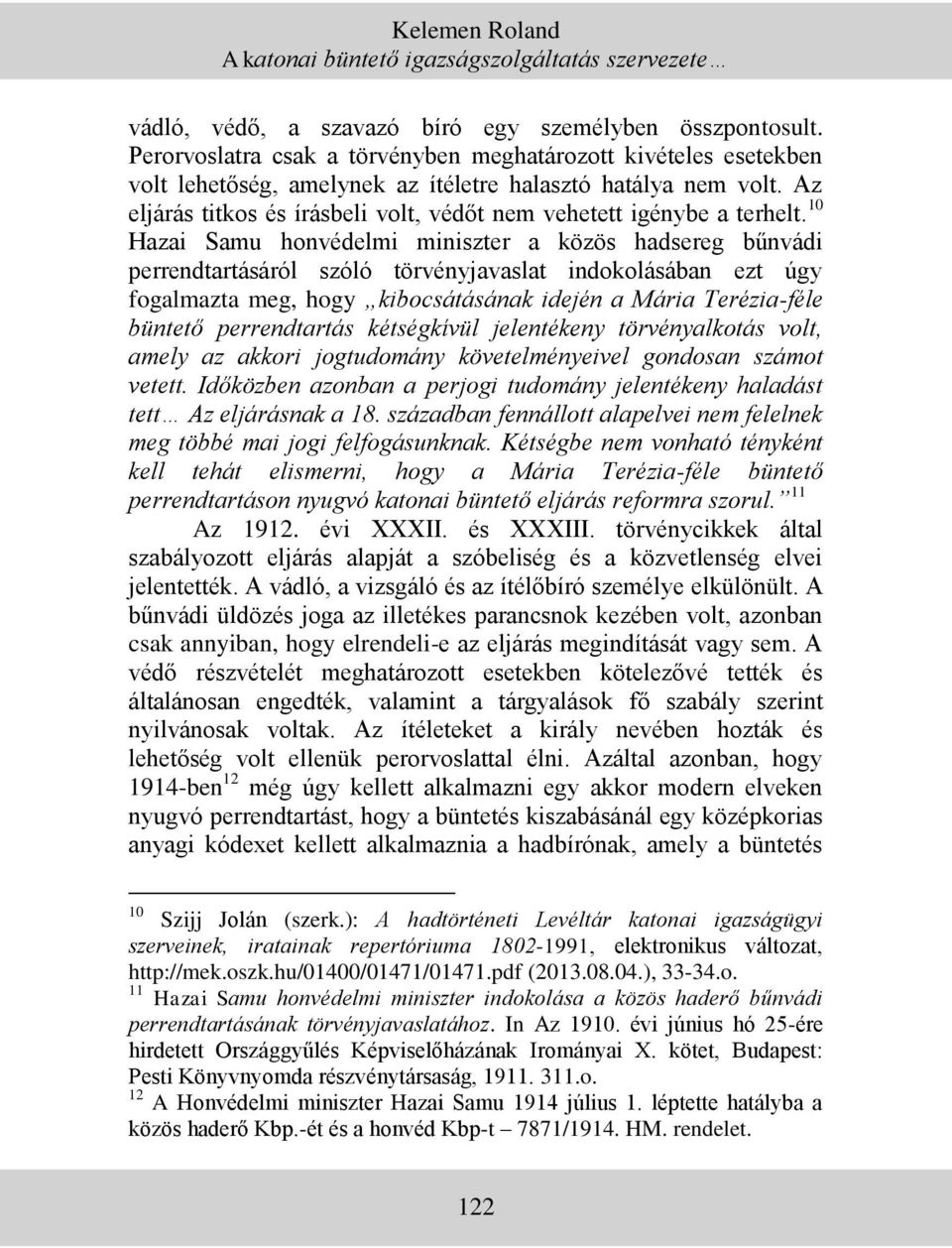 Az eljárás titkos és írásbeli volt, védőt nem vehetett igénybe a terhelt.